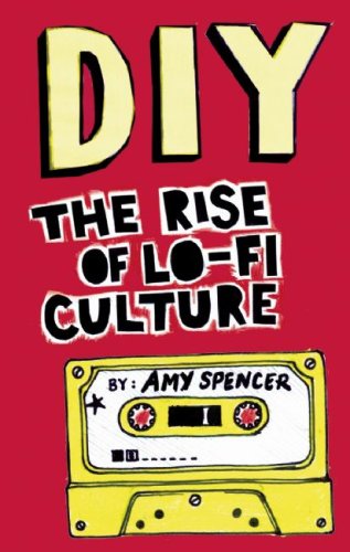Diy The Rise Of Lofi Culture 2nd Ed Amy Spencer