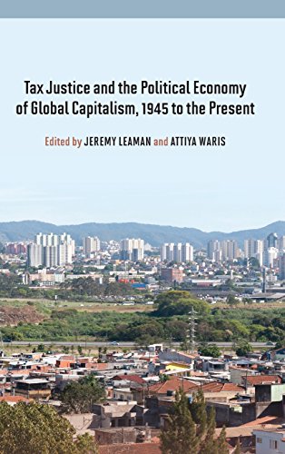 Tax Justice And The Political Economy Of Global Capitalism 1945 To The Present Jeremy Leaman