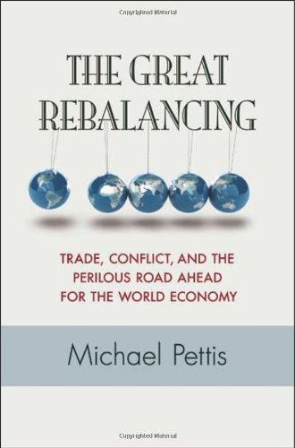 The Great Rebalancing Trade Conflict And The Perilous Road Ahead For The World Economy Michael Pettis