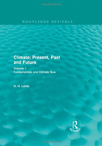Climate Present Past And Future Volume 1 Fundamentals And Climate Now 1st Edition H H Lamb