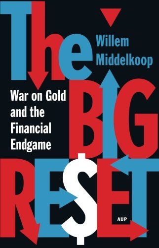 The Big Reset War On Gold And The Financial Endgame 2nd Revised Edition Willem Middelkoop