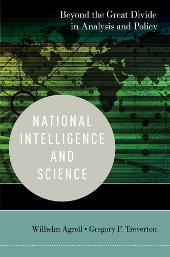 National Intelligence And Science Beyond The Great Divide In Analysis And Policy Wilhelm Agrell