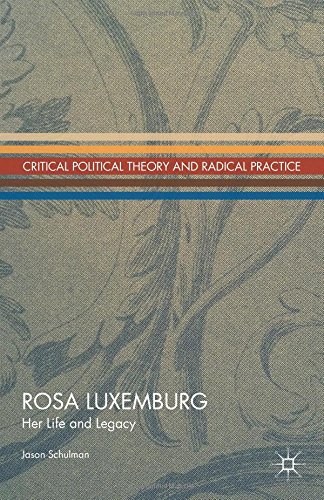 Rosa Luxemburg Her Life And Legacy Jason Schulman