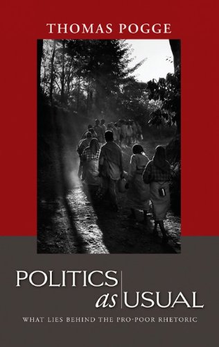 Politics As Usual What Lies Behind The Propoor Rhetoric 1st Edition Thomas W Pogge