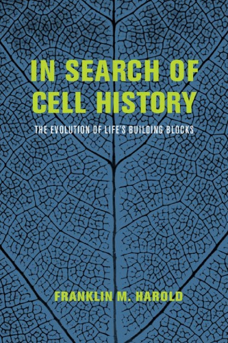 In Search Of Cell History The Evolution Of Lifes Building Blocks Franklin M Harold