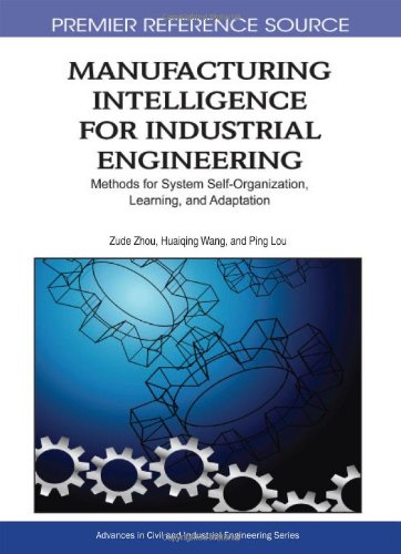 Manufacturing Intelligence For Industrial Engineering Methods For System Selforganization Learning And Adaptation 1st Edition Zude Zhou