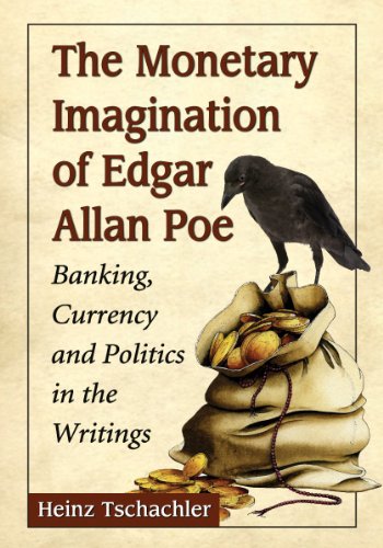 The Monetary Imagination Of Edgar Allan Poe Banking Currency And Politics In The Writings Heinz Tschachler
