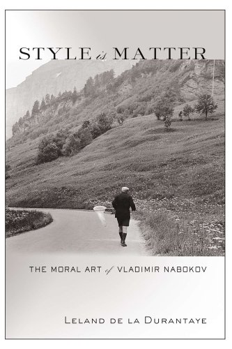 Style Is Matter The Moral Art Of Vladimir Nabokov 1st Edition Leland De La Durantaye