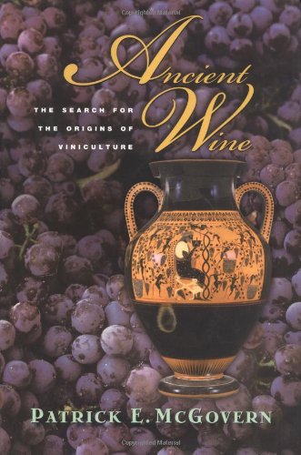 Ancient Wine The Search For The Origins Of Viniculture Patrick E Mcgovern