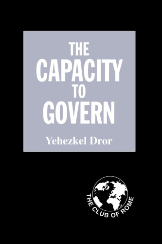 The Capacity To Govern A Report To The Club Of Rome 1st Yehezkel Dror