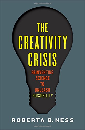 The Creativity Crisis Reinventing Science To Unleash Possibility 1st Edition Roberta Ness