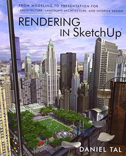 Rendering In Sketchup From Modeling To Presentation For Architecture Landscape Architecture And Interior Design 1st Edition Daniel Tal