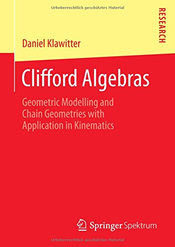 Clifford Algebras Geometric Modelling And Chain Geometries With Application In Kinematics 2015th Edition Daniel Klawitter
