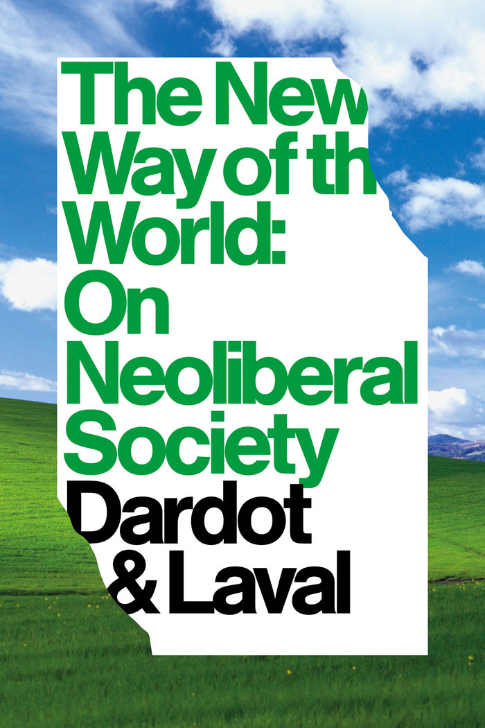 The New Way Of The World Neoliberal Society Pierre Dardot Christian Laval