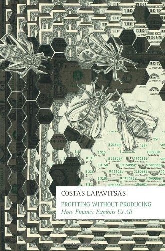 Profiting Without Producing How Finance Exploits Us All Costas Lapavitsas