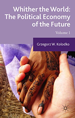Whither The World The Political Economy Of The Future Volume 1 Grzegorz W Kolodko