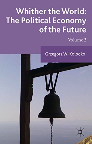 Whither The World The Political Economy Of The Future Volume 2 Grzegorz W Kolodko