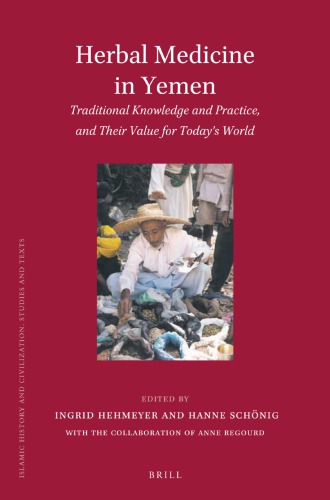 Herbal Medicine In Yemen Traditional Knowledge And Practice And Their Value For Todays World 1st Indrid Hehmeyer Ed