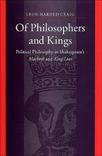 Of Philosophers And Kings Political Philosophy In Shakespeares Macbeth And King Lear Reprint Leon Harold Craig