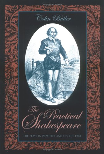 The Practical Shakespeare The Plays In Practice And On The Page 1st Edition Colin Butler
