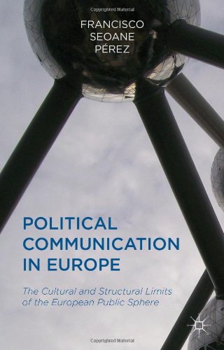 Political Communication In Europe The Cultural And Structural Limits Of The European Public Sphere Francisco Seoane Prez