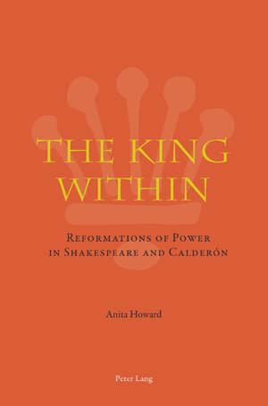 The King Within Reformations Of Power In Shakespeare And Caldern 1st Edition Anita Howard
