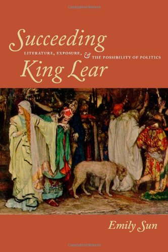 Succeeding King Lear Literature Exposure And The Possibility Of Politics 2nd Edition Emily Sun