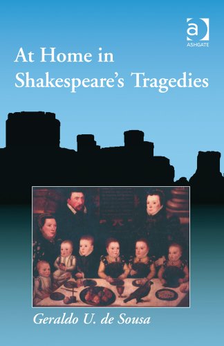 At Home In Shakespeares Tragedies Geraldo U De Sousa