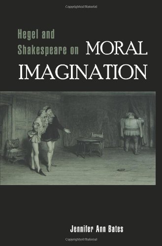 Hegel And Shakespeare On Moral Imagination Jennifer Ann Bates