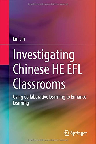 Investigating Chinese He Efl Classrooms Using Collaborative Learning To Enhance Learning 2015th Edition Lin Lin