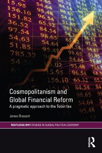 Cosmopolitanism And Global Financial Reform A Pragmatic Approach To The Tobin Tax 1st James Brassett