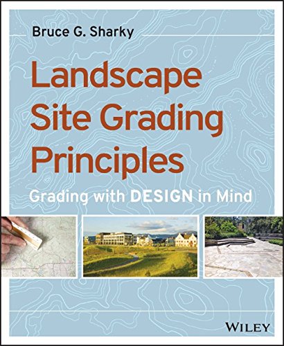 Landscape Site Grading Principles Grading With Design In Mind 1st Edition Bruce G Sharky