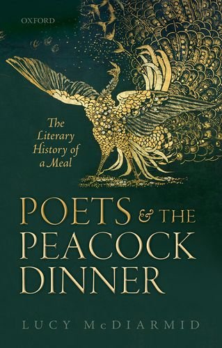 Poets And The Peacock Dinner The Literary History Of A Meal Lucy Mcdiarmid