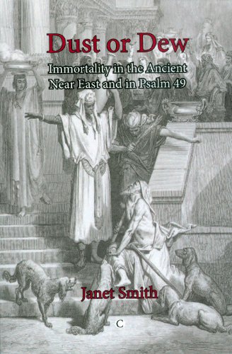Dust Or Dew Immortality In The Ancient Near East And In Psalm 49 Janet K Smith