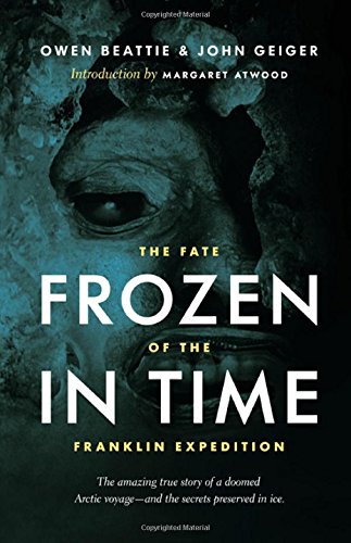 Frozen In Time The Fate Of The Franklin Expedition Third Edition Owen Beattie