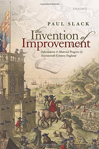 The Invention Of Improvement Information And Material Progress In Seventeenthcentury England Paul Slack