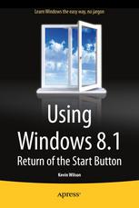Using Windows 81 Return Of The Start Button 1st Edition Kevin Wilson