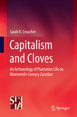 Capitalism And Cloves An Archaeology Of Plantation Life On Nineteenthcentury Zanzibar 1st Edition Sarah K Croucher Auth