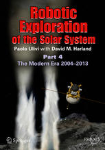 Robotic Exploration Of The Solar System Part 4 The Modern Era 2004 2013 1st Edition Paolo Ulivi