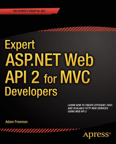 Expert Aspnet Web Api 2 For Mvc Developers 1st Edition Adam Freeman