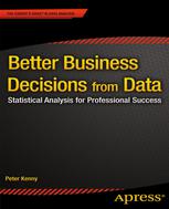 Better Business Decisions From Data Statistical Analysis For Professional Success 1st Edition Peter Kenny Auth