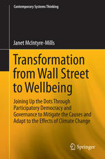 Transformation From Wall Street To Wellbeing Joining Up The Dots Through Participatory Democracy And Governance To Mitigate The Causes And Adapt To The Effects Of Climate Change 1st Edition Janet Mcintyremills Auth