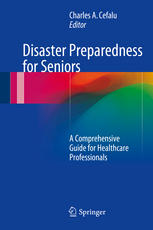 Disaster Preparedness For Seniors A Comprehensive Guide For Healthcare Professionals 1st Edition Charles A Cefalu Eds