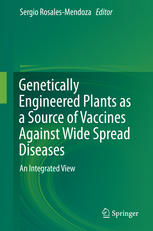 Genetically Engineered Plants As A Source Of Vaccines Against Wide Spread Diseases An Integrated View 1st Edition Sergio Rosalesmendoza Eds