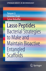 Lasso Peptides Bacterial Strategies To Make And Maintain Bioactive Entangled Scaffolds 1st Edition Yanyan Li