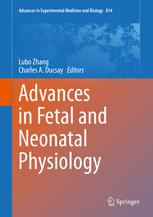Advances In Fetal And Neonatal Physiology Proceedings Of The Center For Perinatal Biology 40th Anniversary Symposium 1st Edition Lubo Zhang