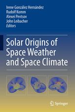 Solar Origins Of Space Weather And Space Climate 1st Edition Irene Gonzlez Hernndez