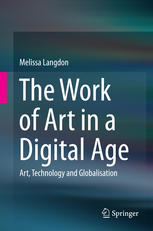 The Work Of Art In A Digital Age Art Technology And Globalisation 1st Edition Melissa Langdon