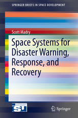 Space Systems For Disaster Warning Response And Recovery 1st Edition Scott Madry Auth