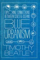 Blue Urbanism Exploring Connections Between Cities And Oceans Prof Timothy Beatley Auth